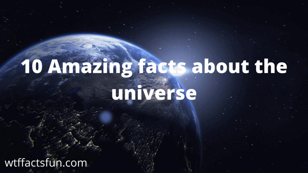 10 Amazing facts about the universe - WTF Facts