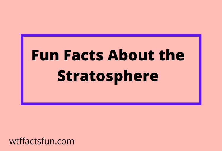 Fun Facts About the Stratosphere
