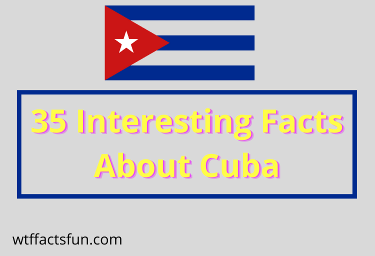 35 Interesting Facts About Cuba