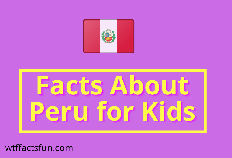 Facts About Peru for Kids