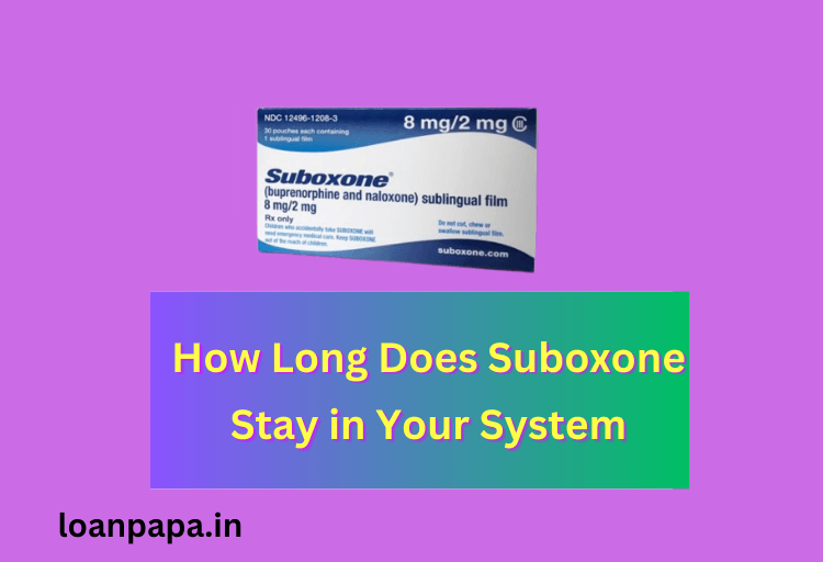 How Long Does Suboxone Stay in Your System