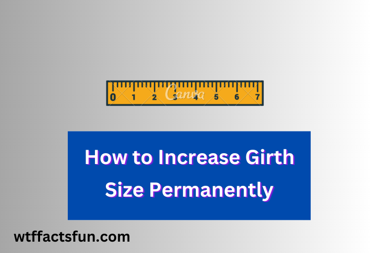 How to Increase Girth Size Permanently