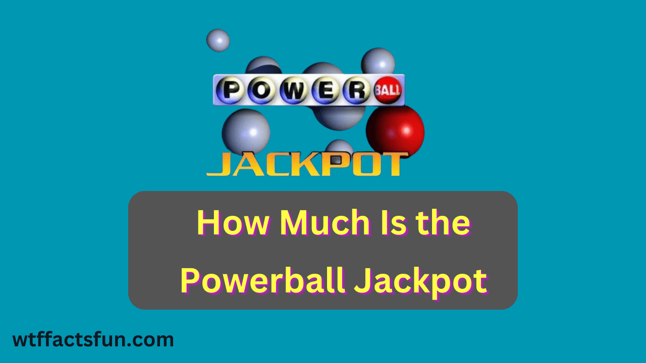 How Much Is the Powerball Jackpot