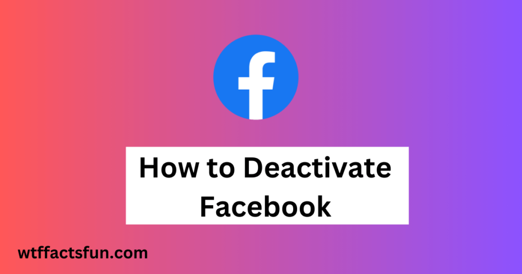 How to Deactivate Facebook